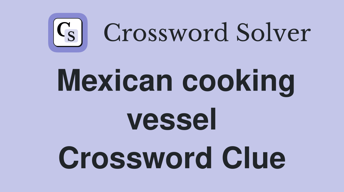 Mexican cooking vessel Crossword Clue