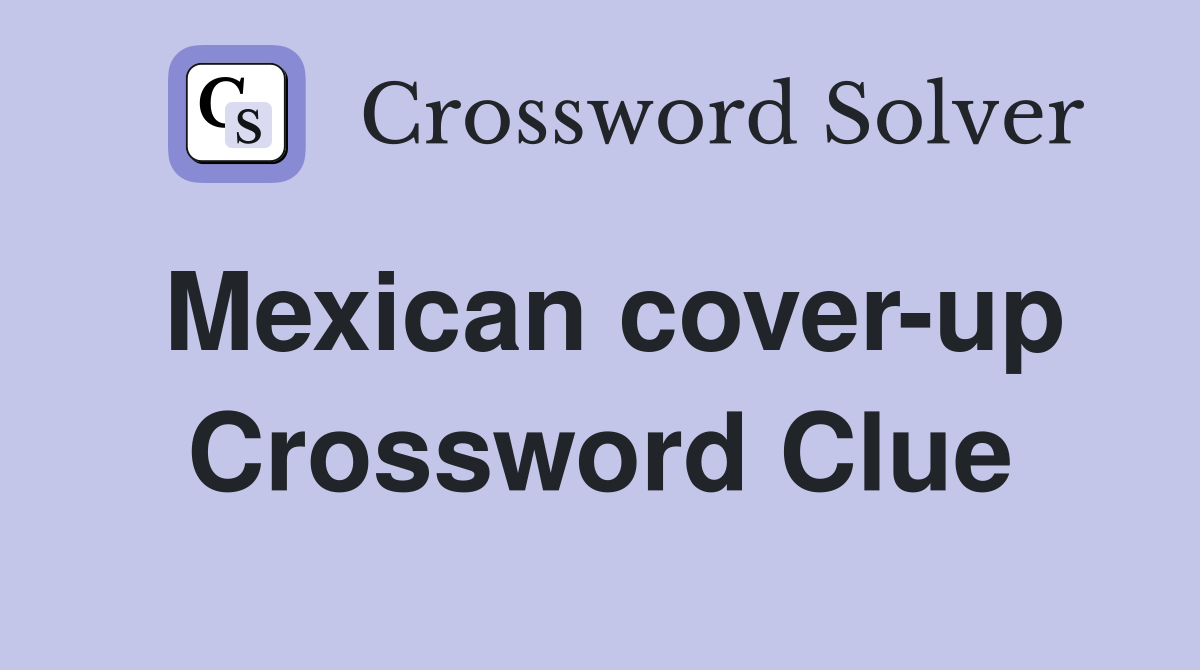 Mexican cover-up Crossword Clue