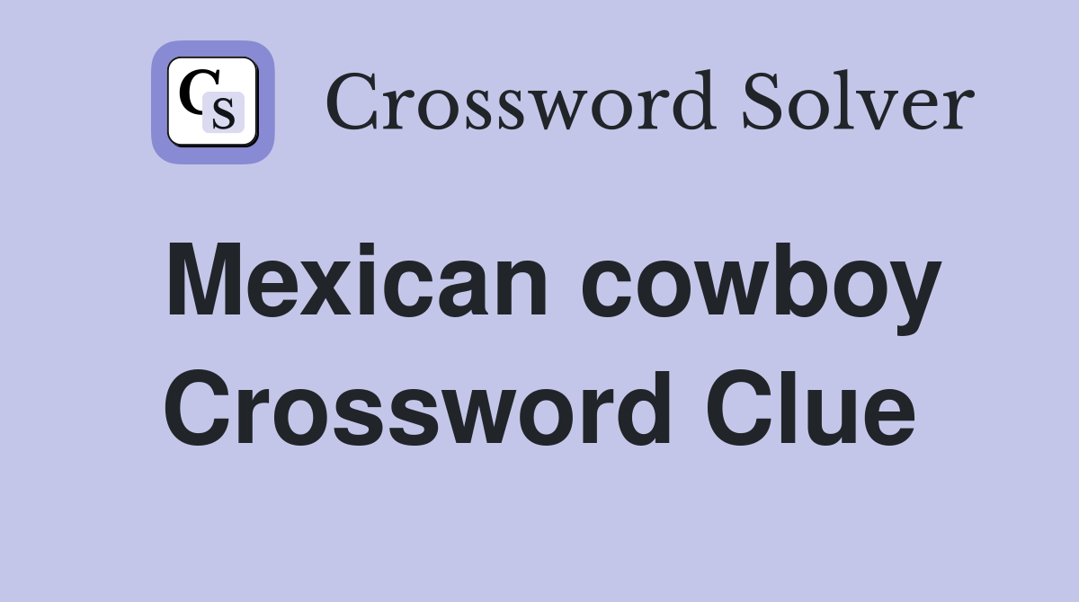 Mexican cowboy Crossword Clue