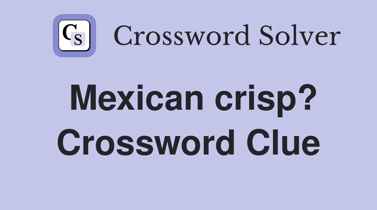 Mexican crisp? Crossword Clue