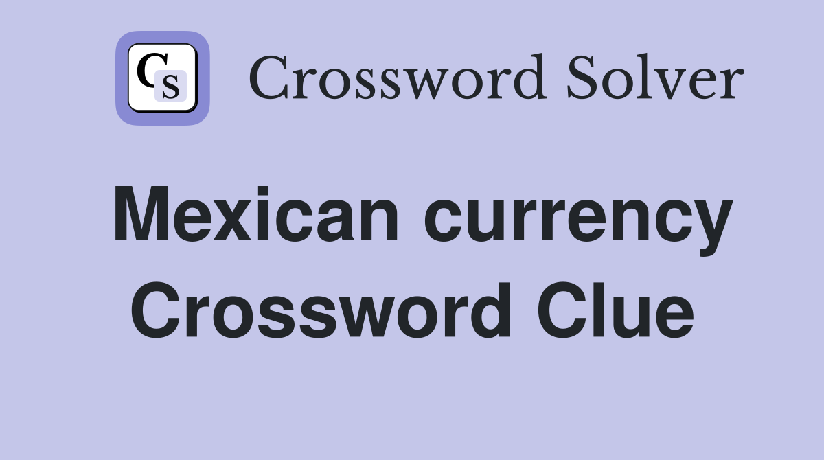 Mexican currency Crossword Clue