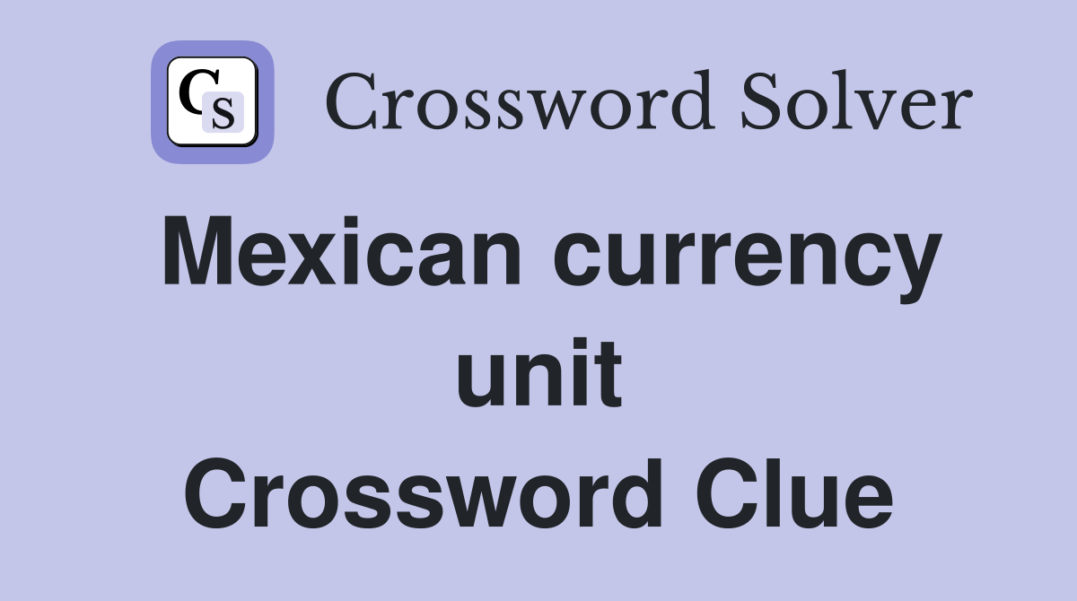 Mexican currency unit Crossword Clue