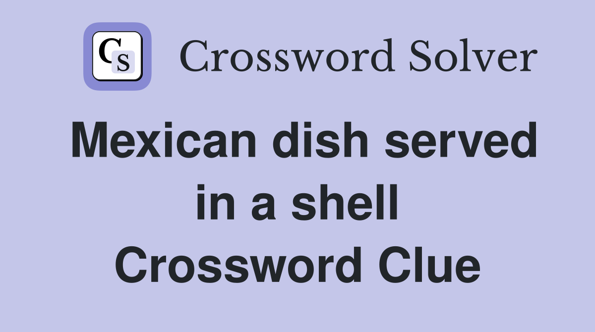 Mexican dish served in a shell Crossword Clue