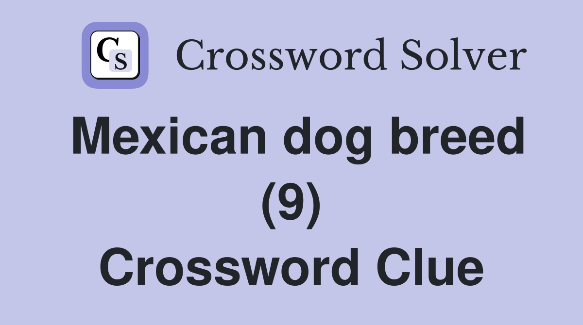 Mexican dog breed (9) Crossword Clue