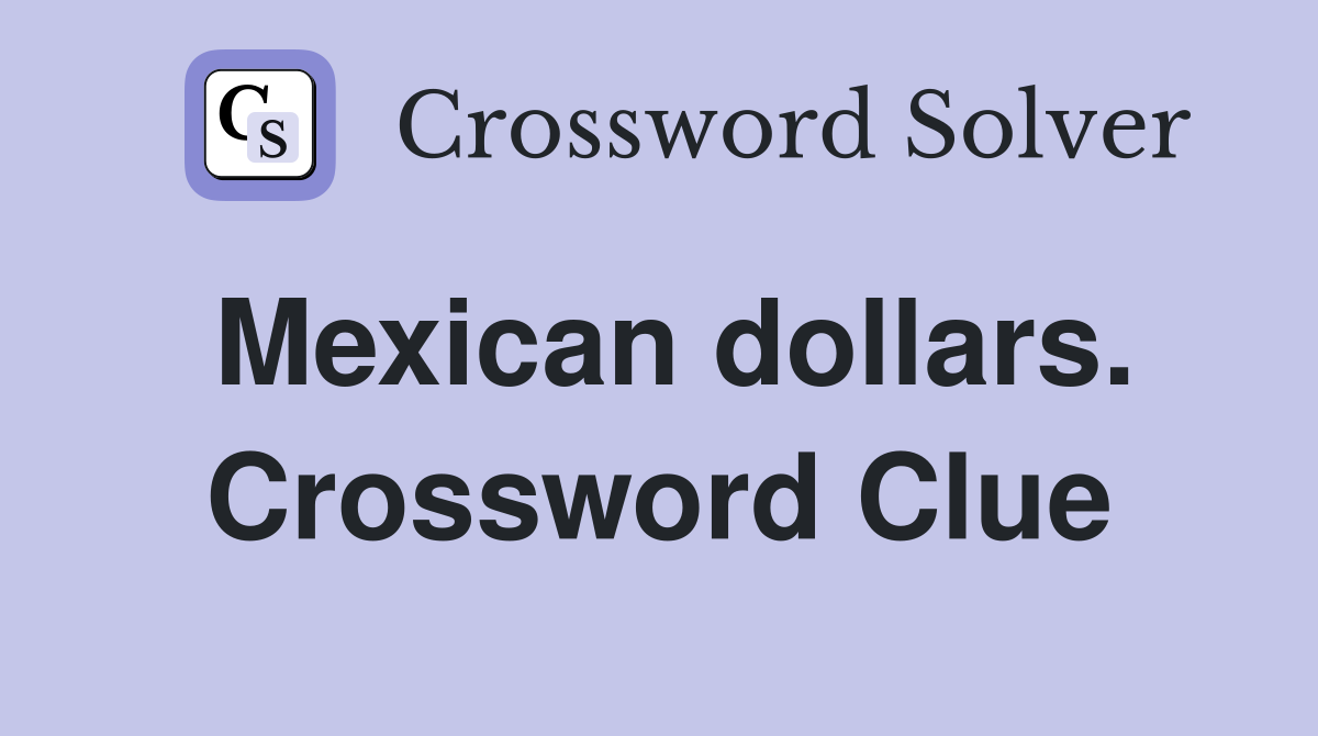 Mexican dollars. Crossword Clue