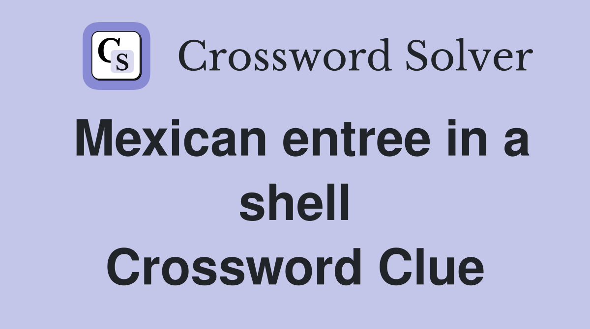 Mexican entree in a shell Crossword Clue