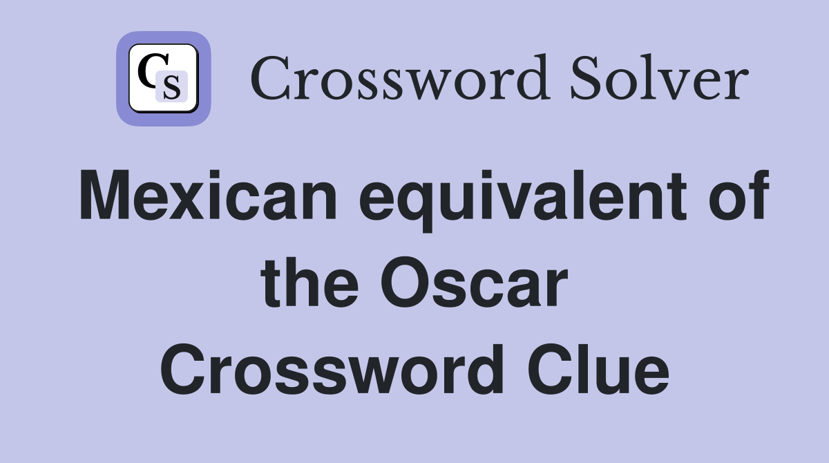 Mexican equivalent of the Oscar Crossword Clue