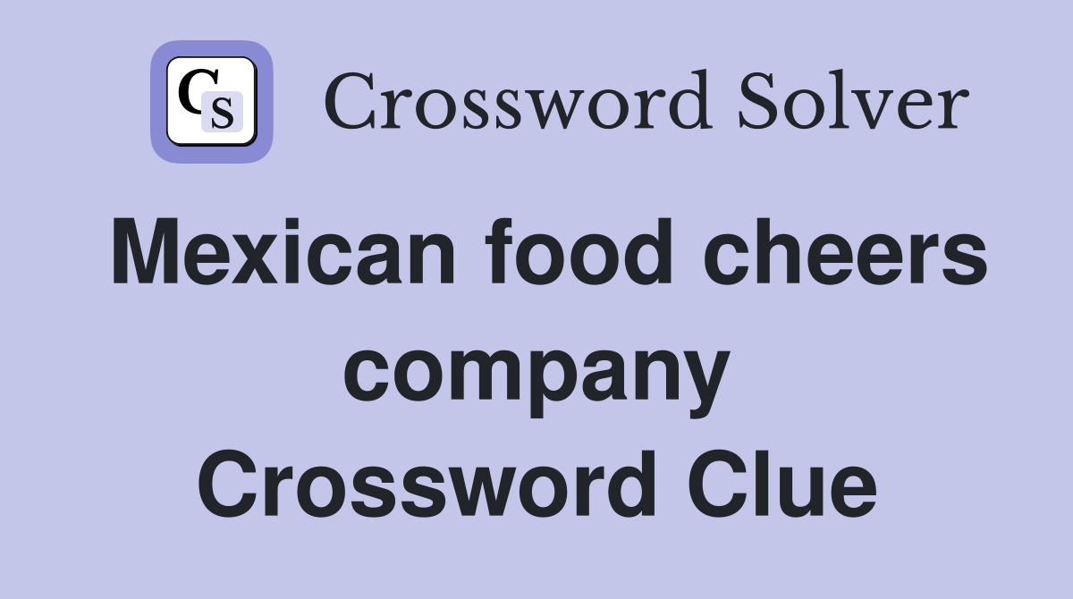 Mexican food cheers company Crossword Clue