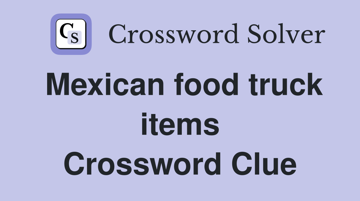 Mexican food truck items Crossword Clue