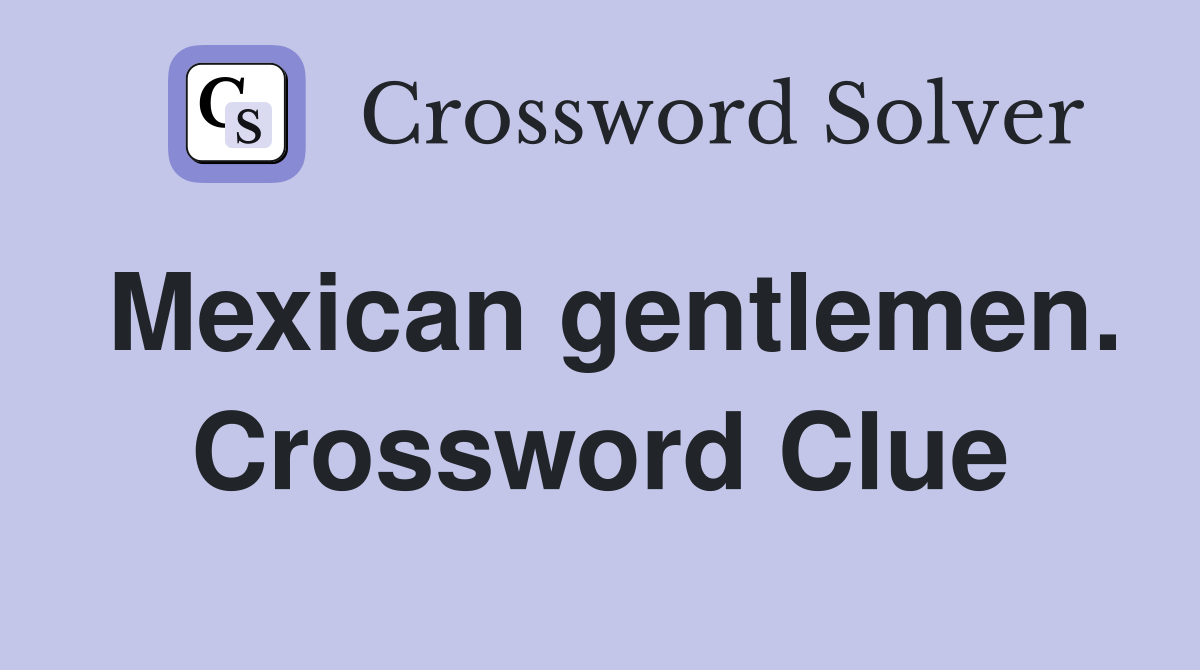 Mexican gentlemen. Crossword Clue