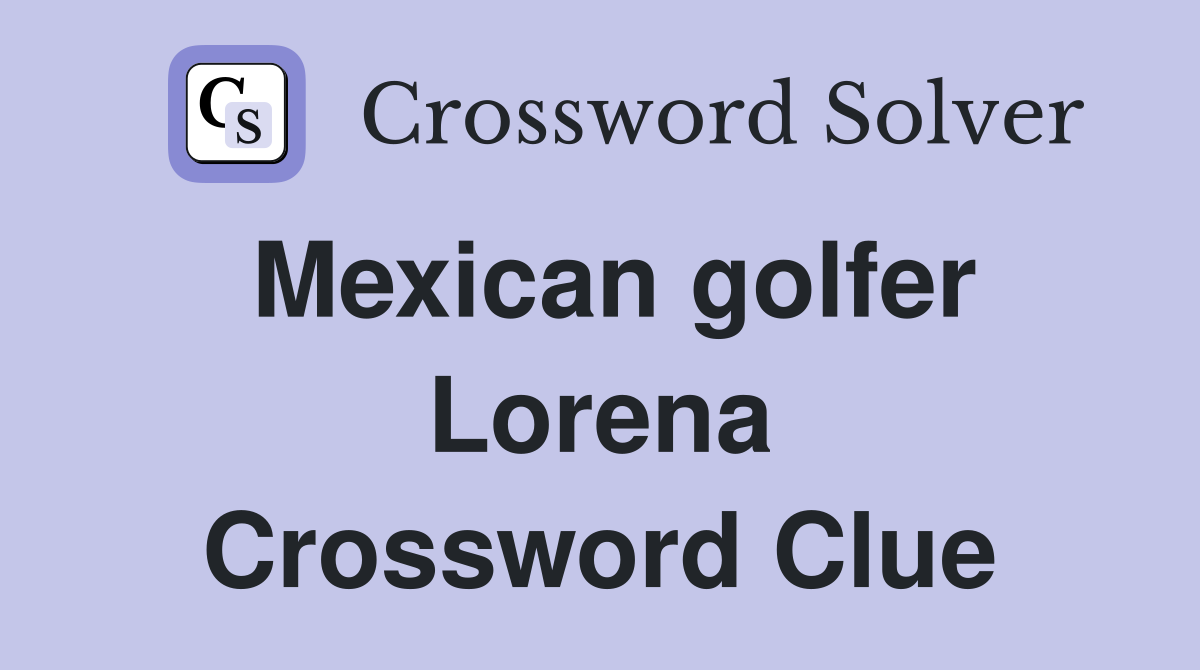 Mexican golfer Lorena Crossword Clue