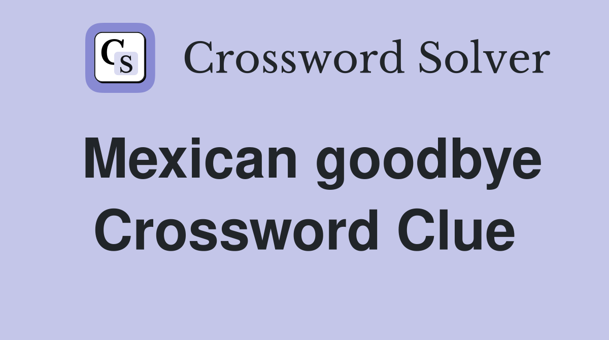 Mexican goodbye Crossword Clue
