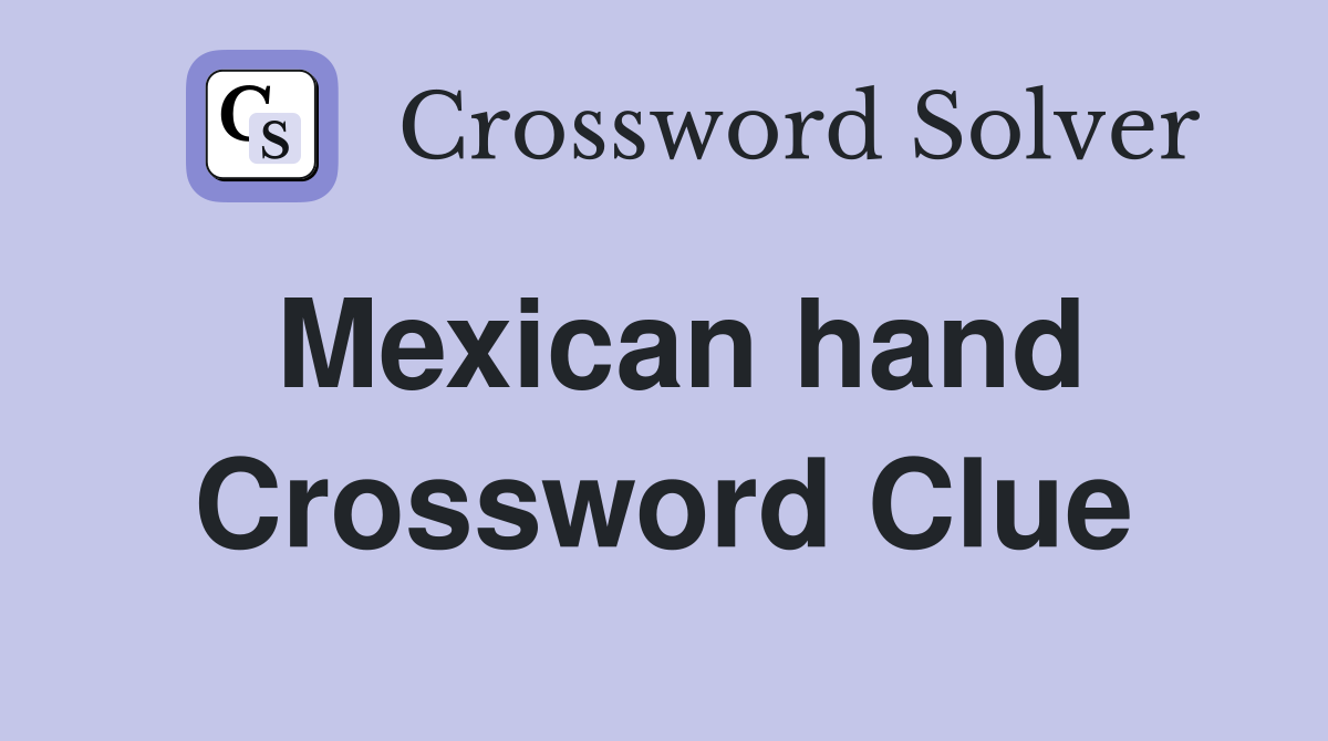 Mexican hand Crossword Clue