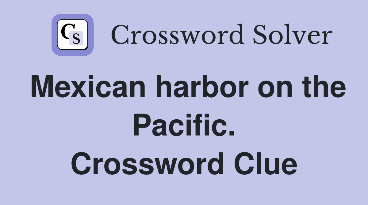 Mexican harbor on the Pacific. Crossword Clue