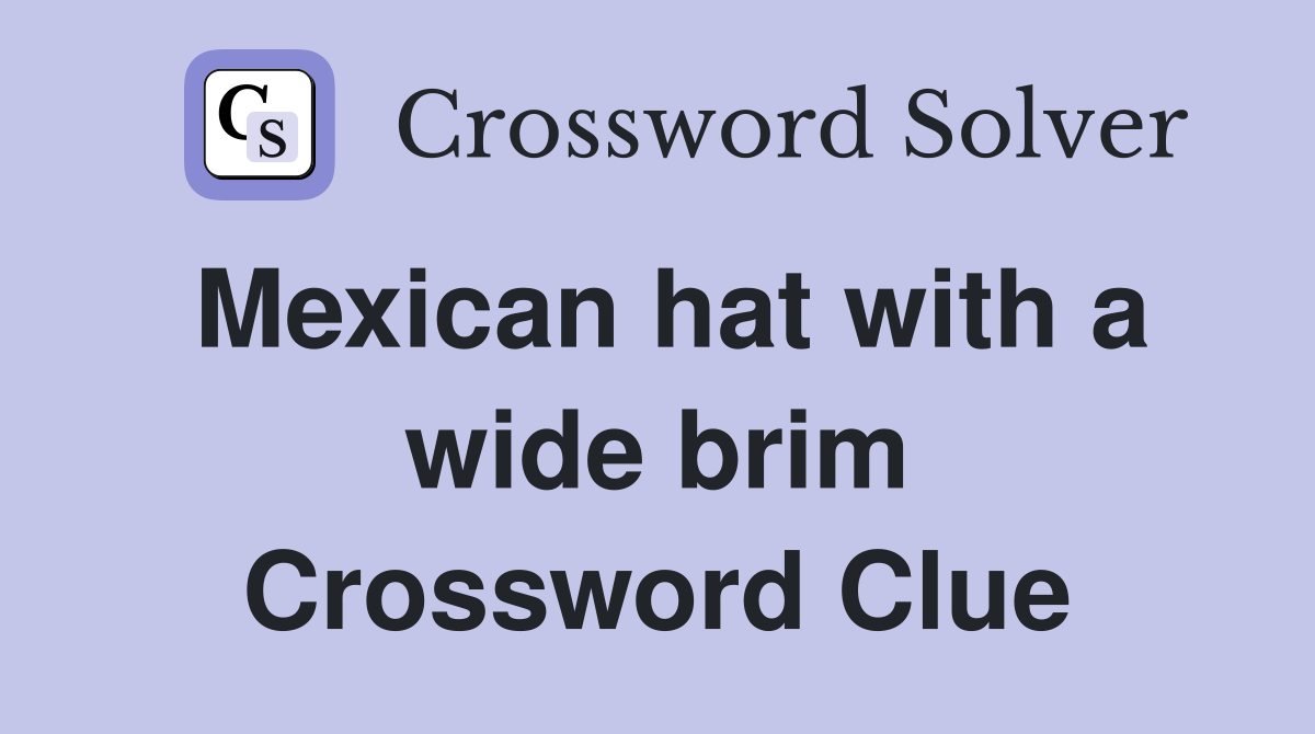 Mexican hat with a wide brim Crossword Clue