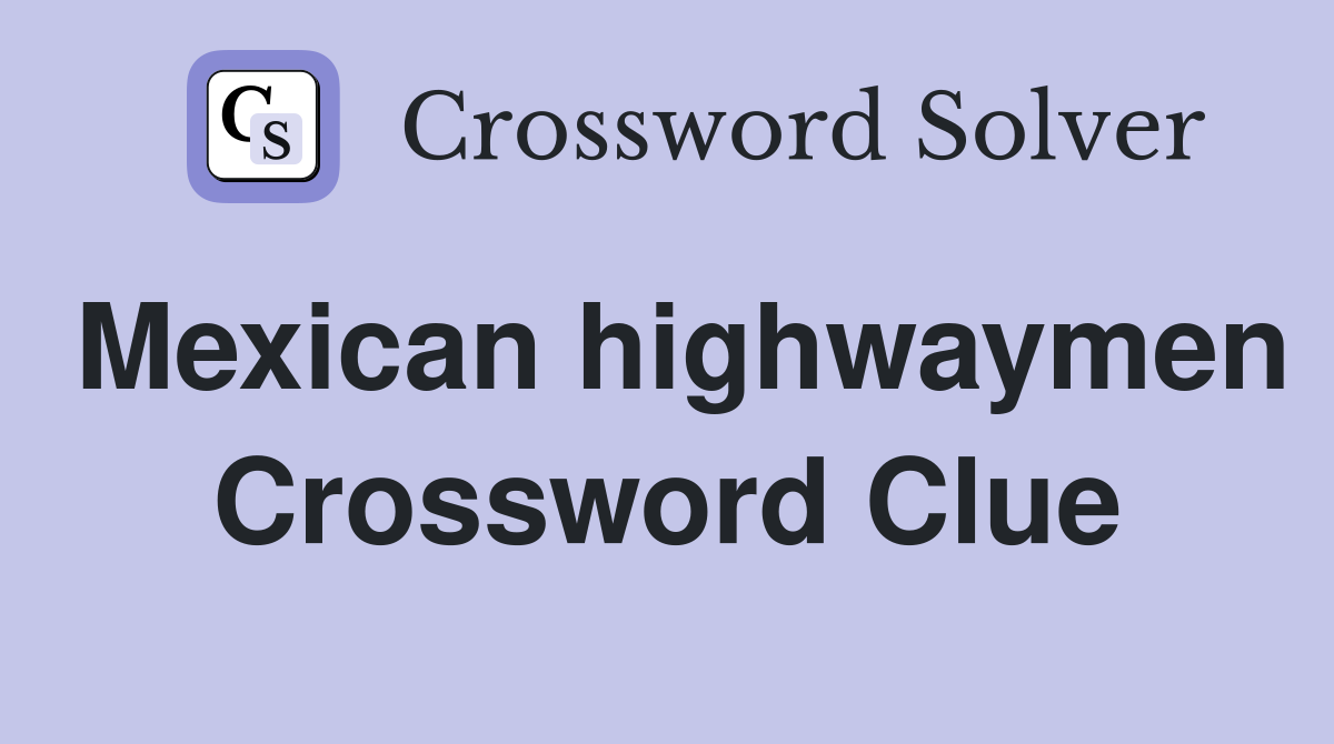 Mexican highwaymen Crossword Clue