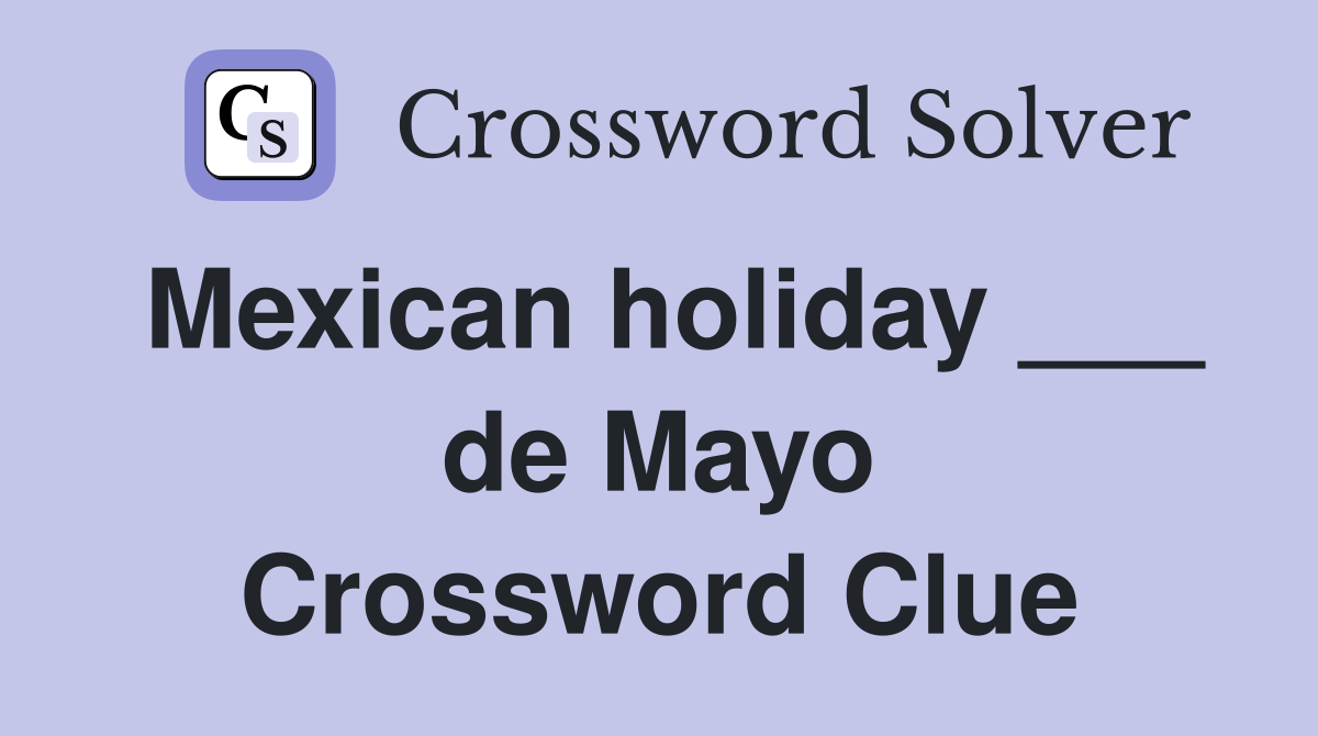 Mexican holiday ___ de Mayo Crossword Clue