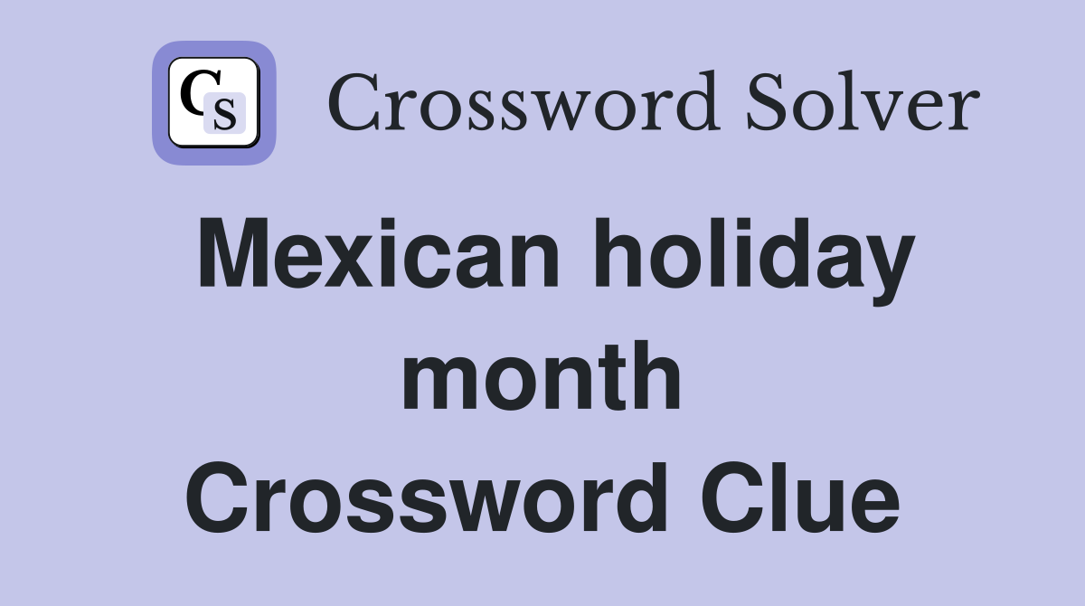 Mexican holiday month Crossword Clue