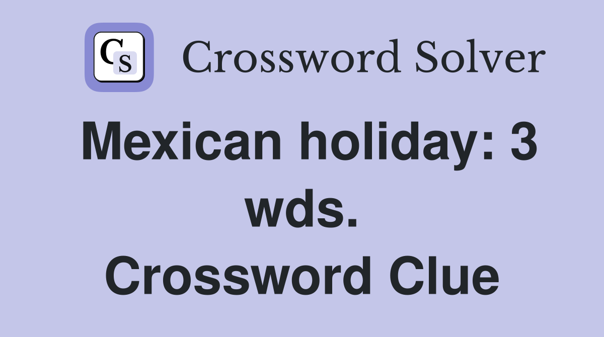 Mexican holiday: 3 wds. Crossword Clue