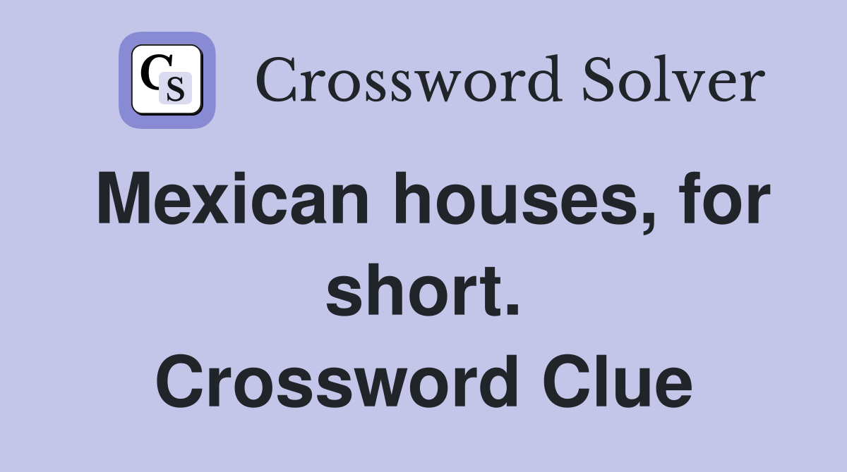 Mexican houses, for short. Crossword Clue