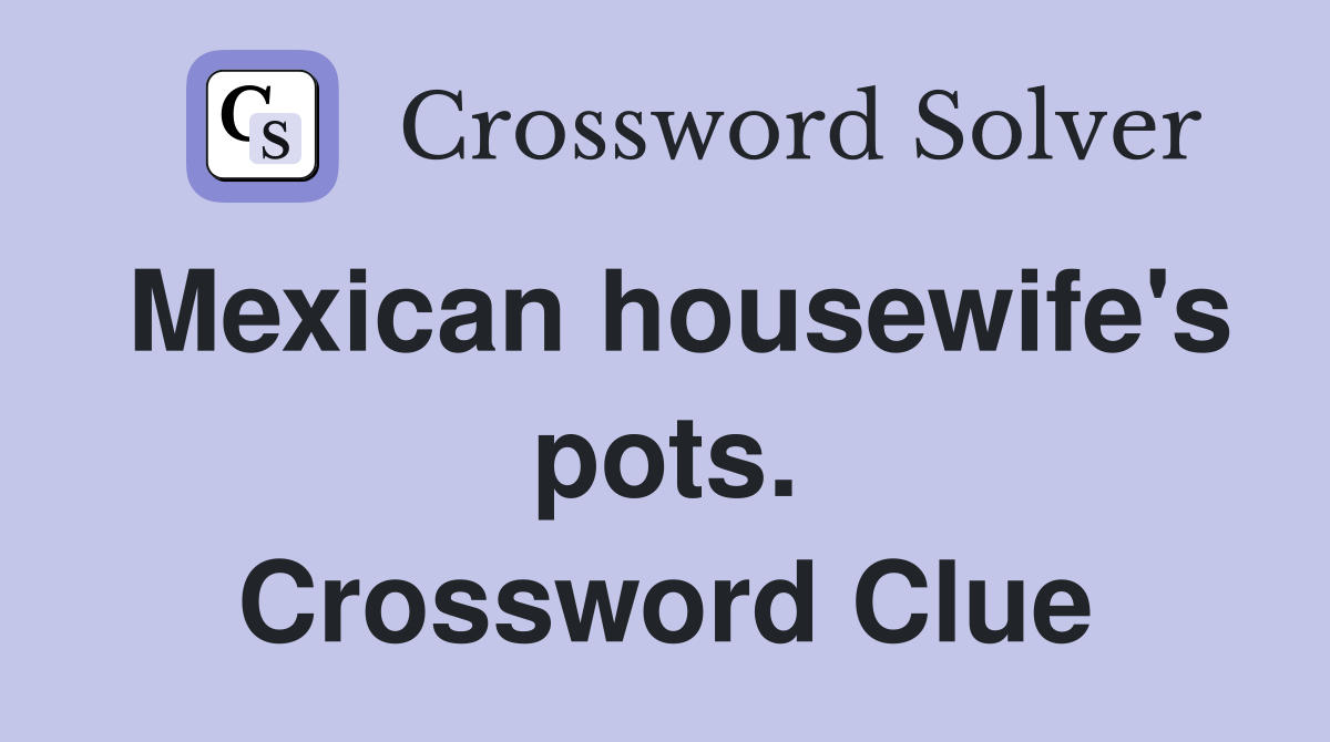 Mexican housewife's pots. Crossword Clue