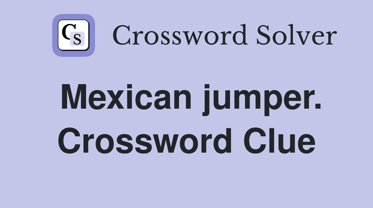 Mexican jumper. Crossword Clue