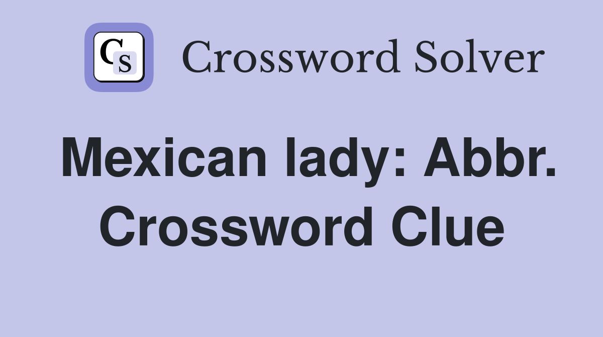 Mexican lady: Abbr. Crossword Clue