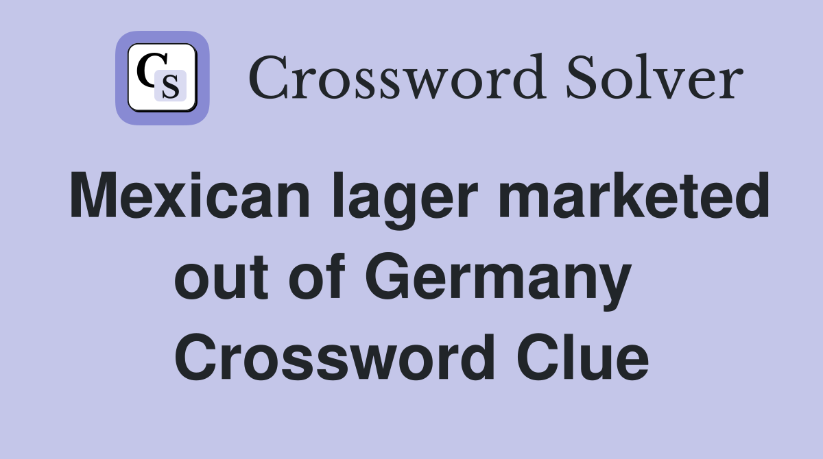 Mexican lager marketed out of Germany  Crossword Clue