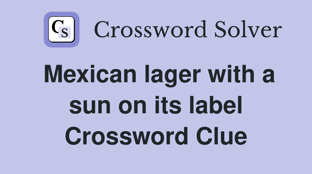 Mexican lager with a sun on its label Crossword Clue