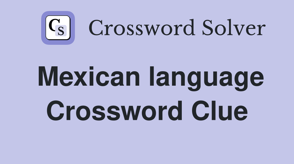 Mexican language Crossword Clue