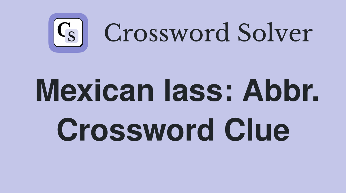 Mexican lass: Abbr. Crossword Clue