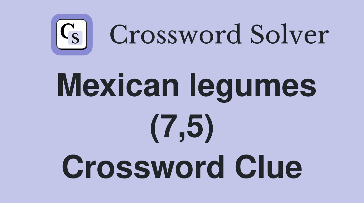 Mexican legumes (7,5) Crossword Clue
