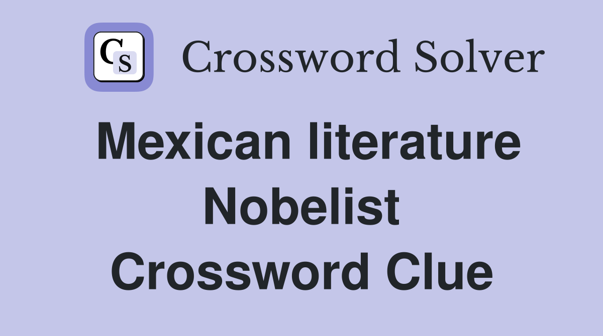 Mexican literature Nobelist Crossword Clue