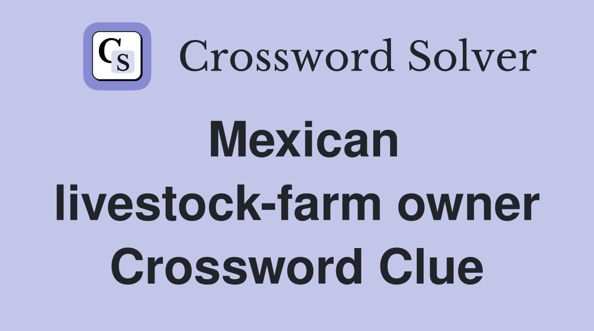 Mexican livestock-farm owner Crossword Clue