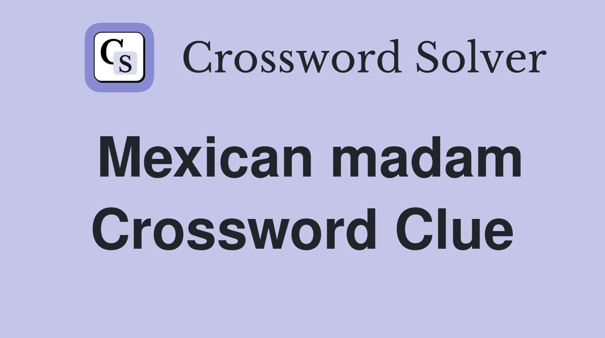 Mexican madam Crossword Clue