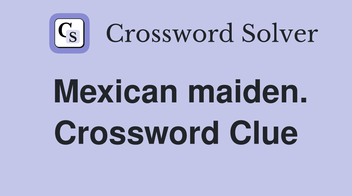 Mexican maiden. Crossword Clue
