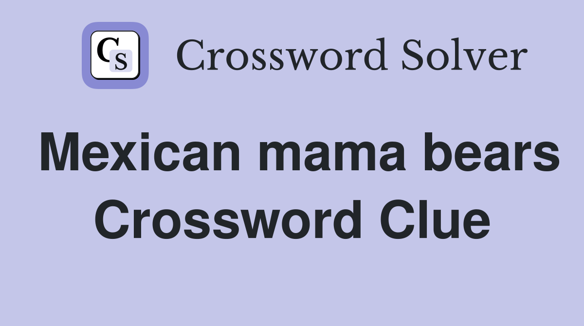 Mexican mama bears Crossword Clue