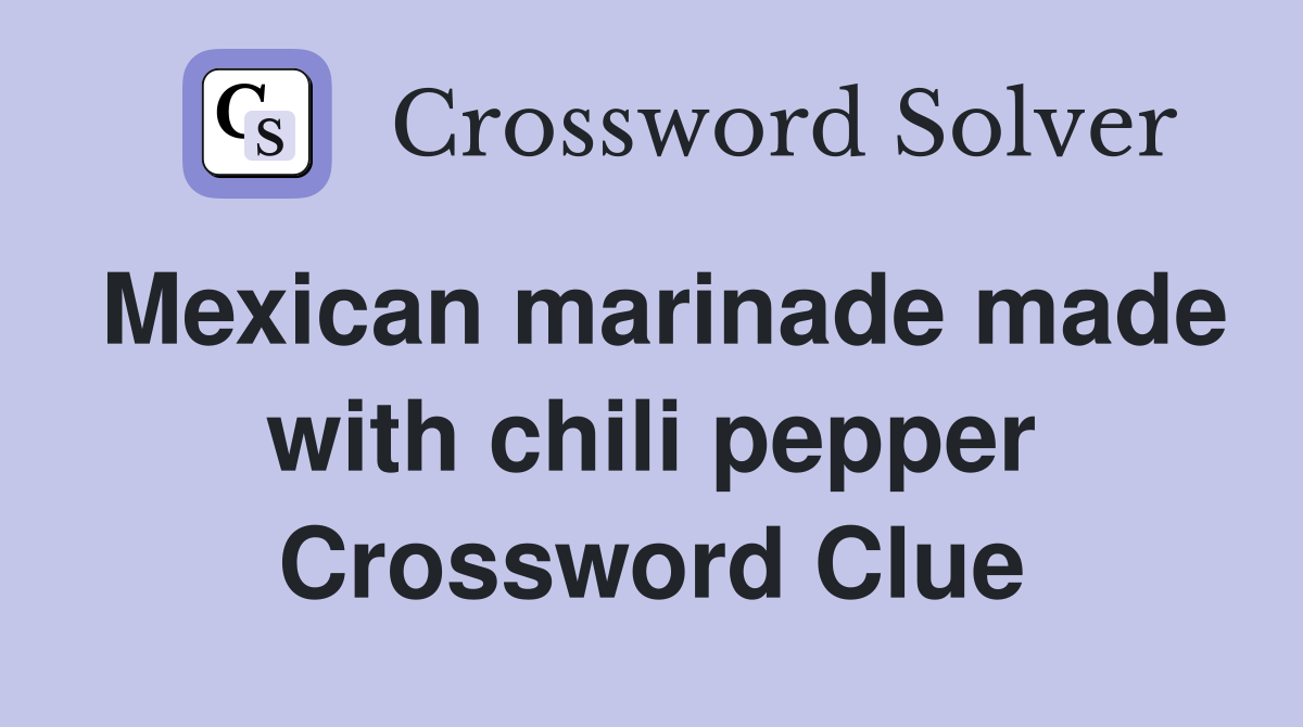 Mexican marinade made with chili pepper Crossword Clue