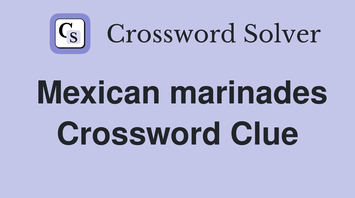 Mexican marinades Crossword Clue