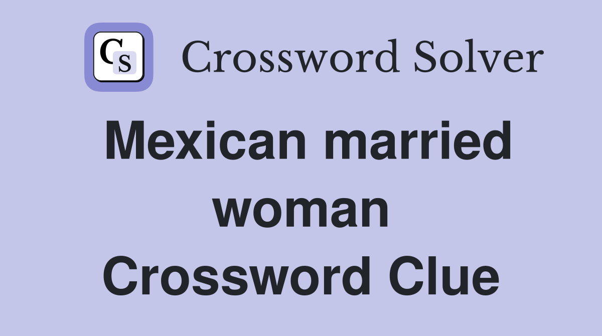 Mexican married woman Crossword Clue