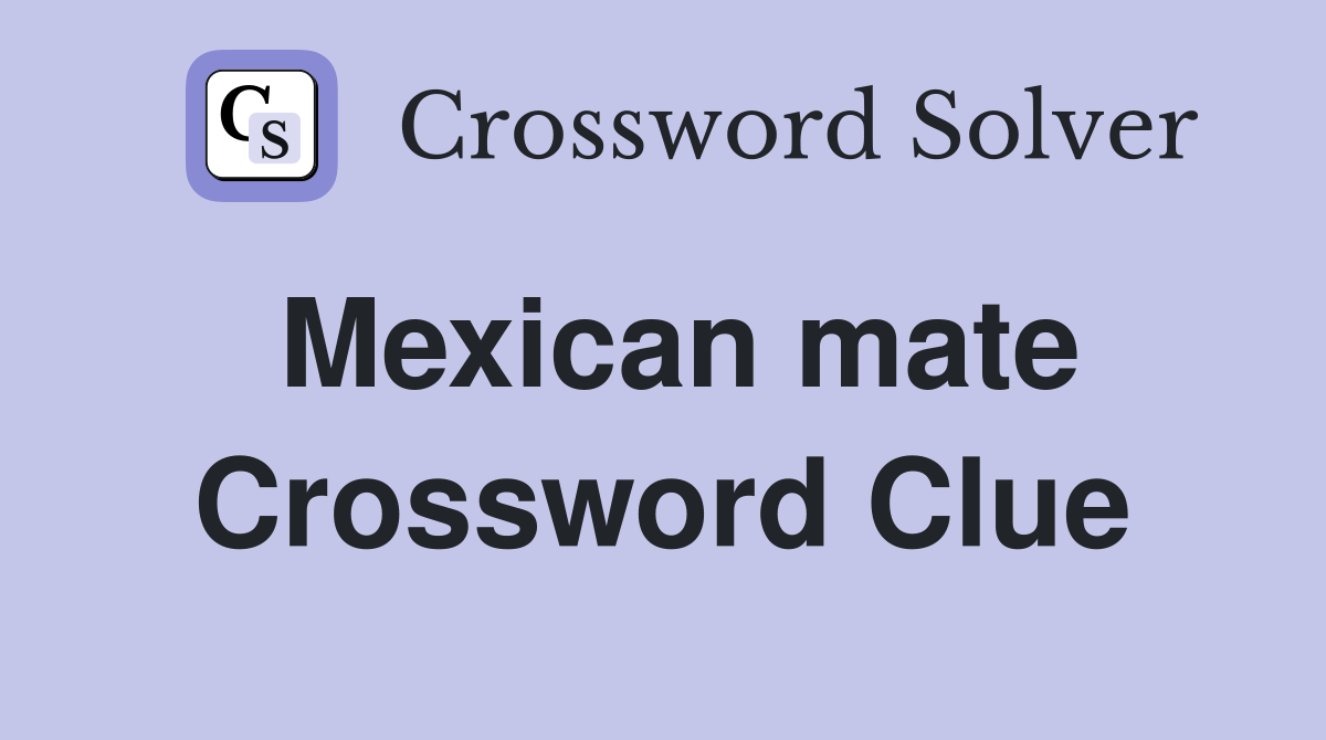 Mexican mate Crossword Clue