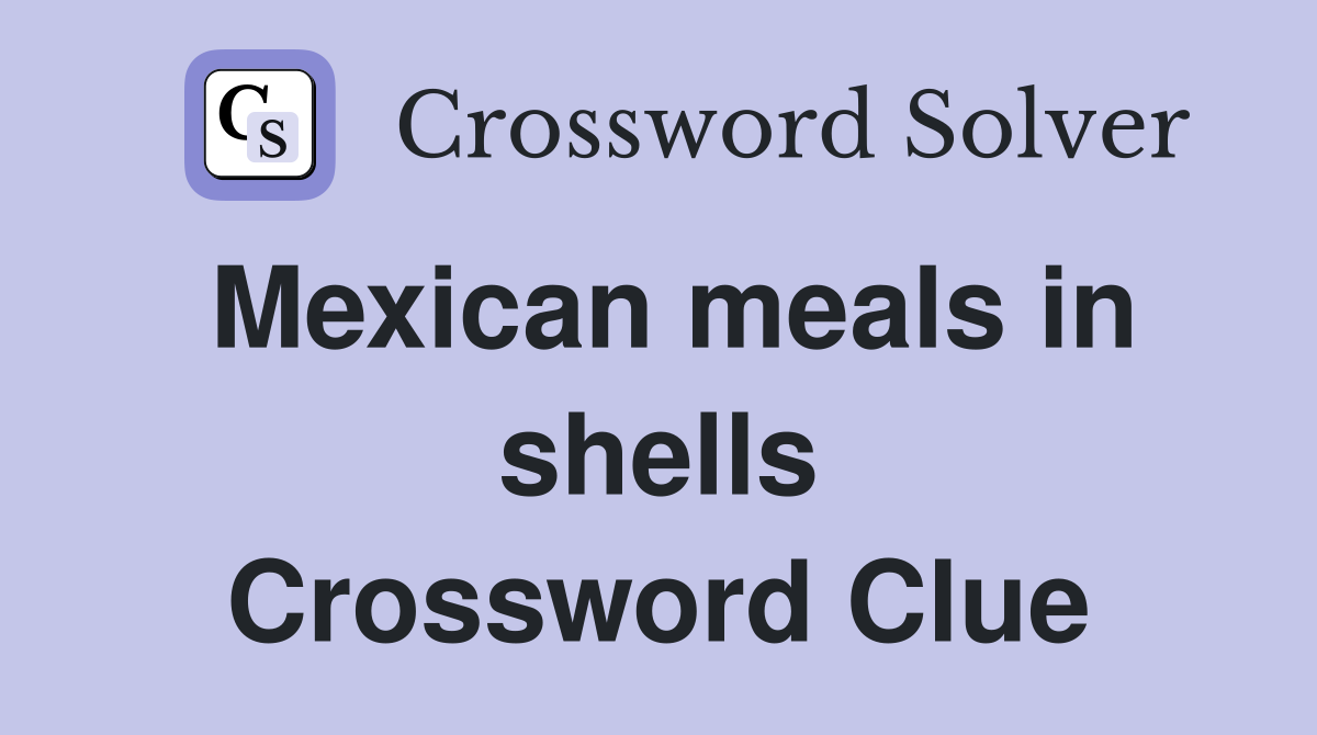 Mexican meals in shells Crossword Clue
