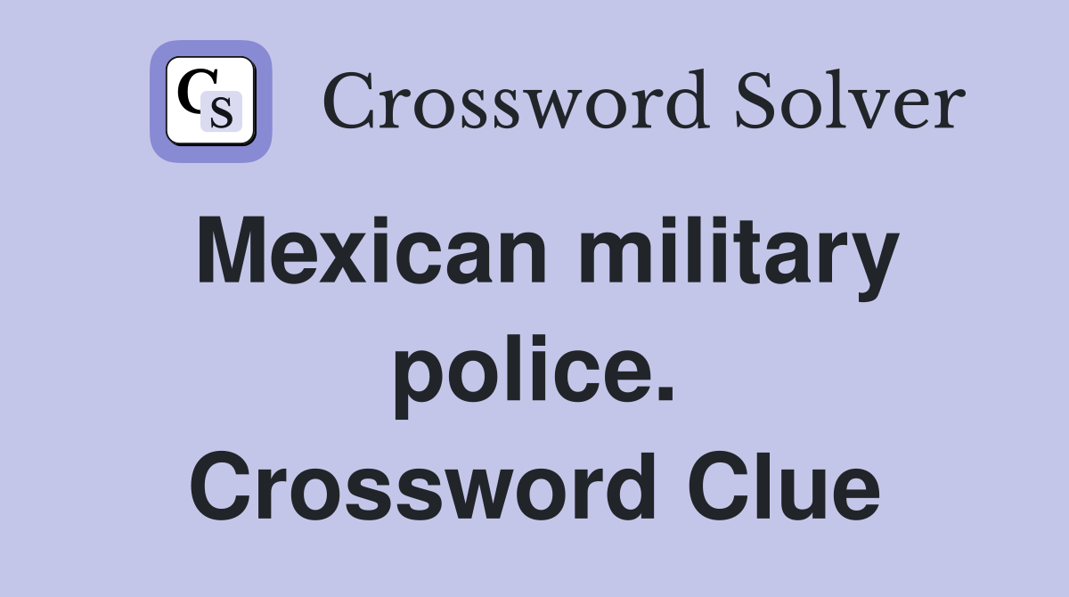 Mexican military police. Crossword Clue