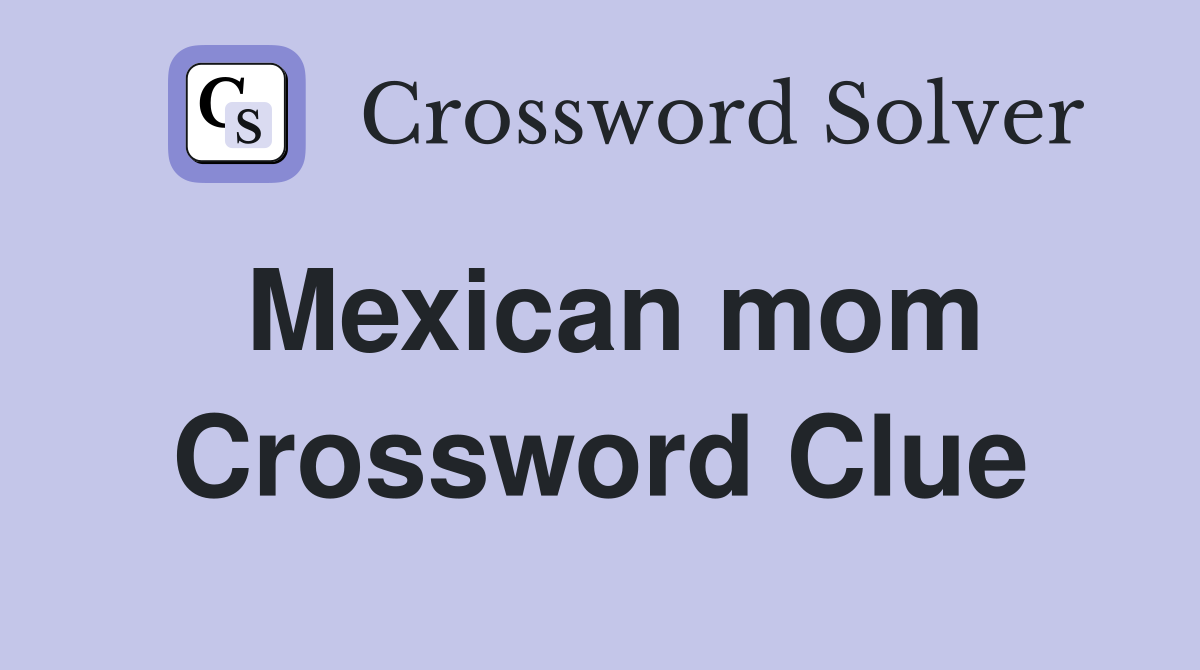 Mexican mom Crossword Clue