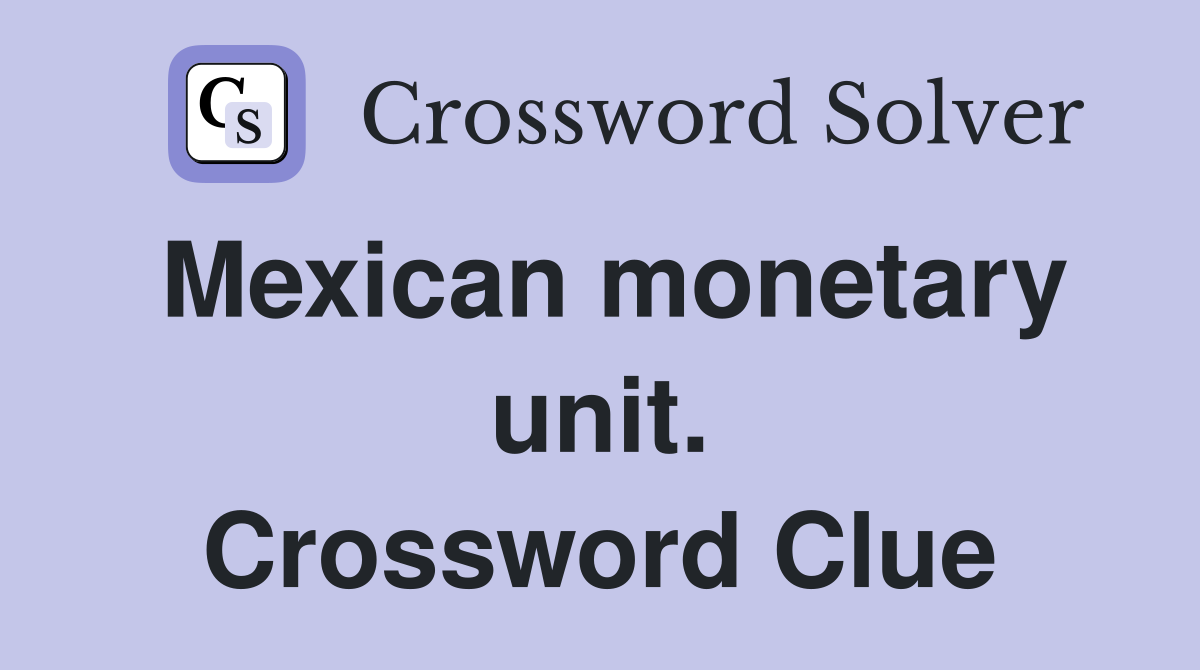 Mexican monetary unit. Crossword Clue