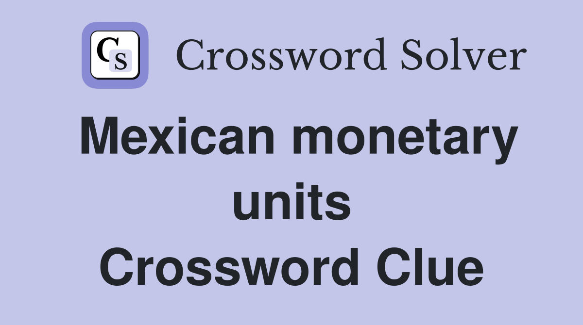 Mexican monetary units Crossword Clue