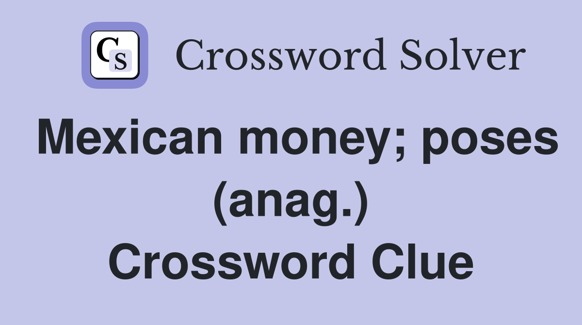 Mexican money; poses (anag.) Crossword Clue