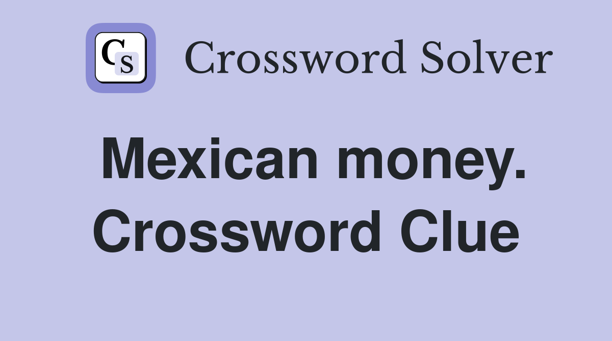 Mexican money. Crossword Clue