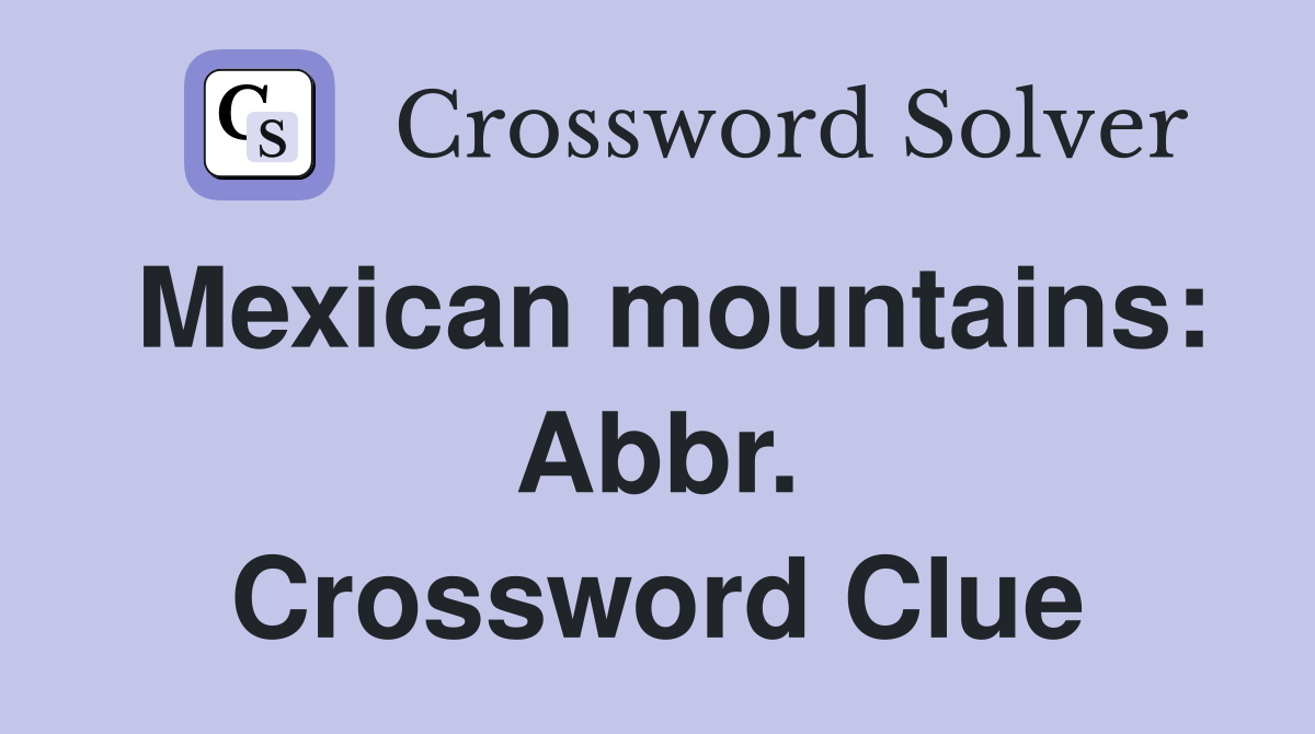Mexican mountains: Abbr. Crossword Clue