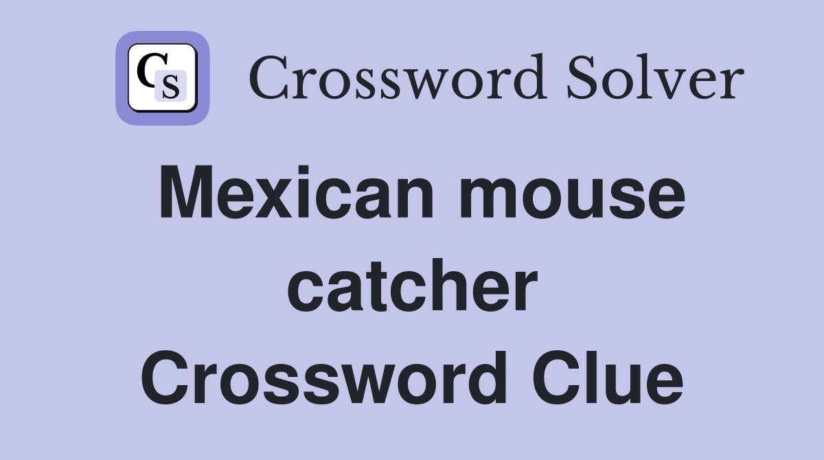 Mexican mouse catcher Crossword Clue